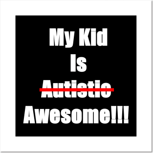 My Kid Is Awesome Not Autistic Posters and Art